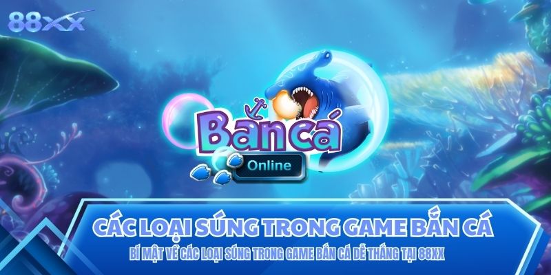 Các Loại Súng Trong Game Bắn Cá