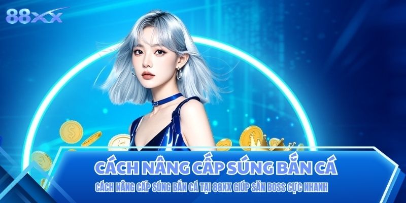 Cách Nâng Cấp Súng Bắn Cá