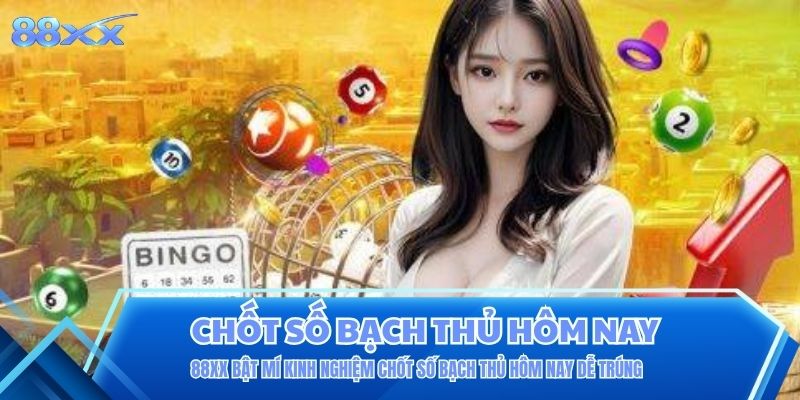 chốt số bạch thủ hôm nay